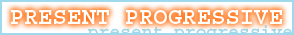 Present Progressive Tense